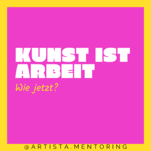 Kunst ist Arbeit - wie jetzt?