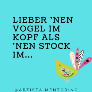 Lieber nen Vogel im Kopf, als nen Stock im...